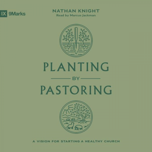 Nathan Knight - Planting by Pastoring