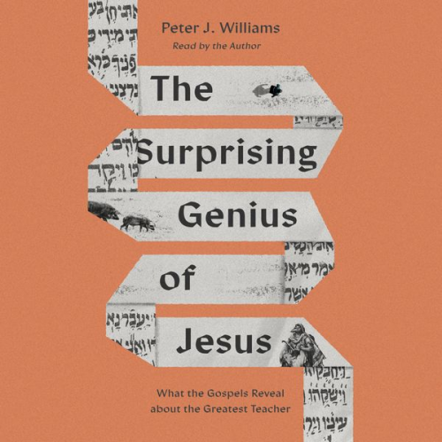 Peter J. Williams - The Surprising Genius of Jesus