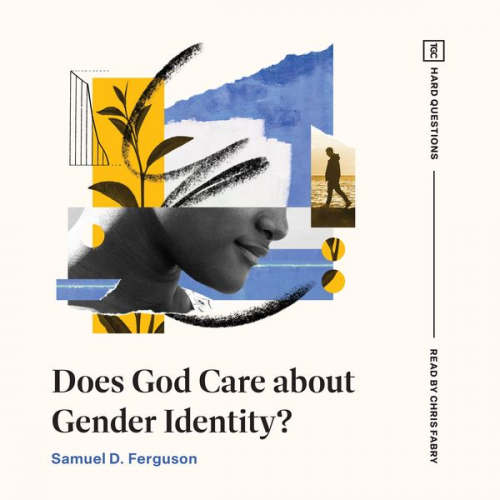 Samuel D. Ferguson - Does God Care about Gender Identity?