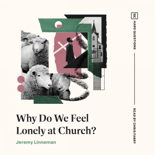 Jeremy Linneman - Why Do We Feel Lonely at Church?
