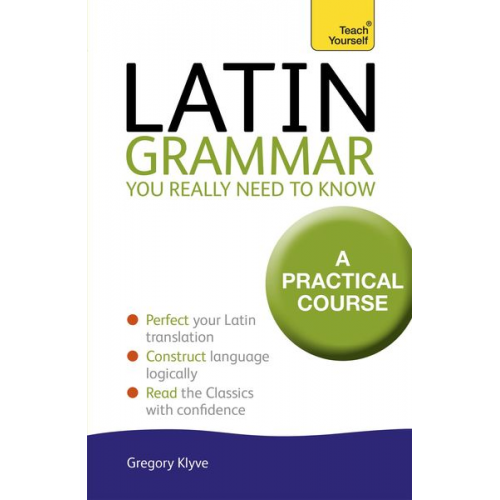 Gregory Klyve - Latin Grammar You Really Need to Know: Teach Yourself