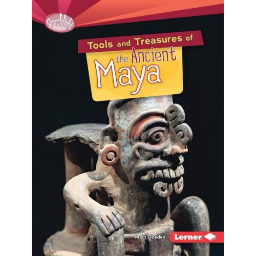 Matt Doeden - Tools and Treasures of the Ancient Maya