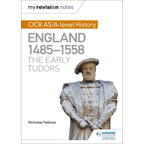 Nicholas Fellows - My Revision Notes: OCR AS/A-level History: England 1485-1558: The Early Tudors