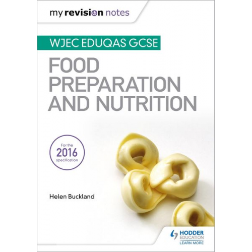 Helen Buckland - My Revision Notes: WJEC Eduqas GCSE Food Preparation and Nutrition