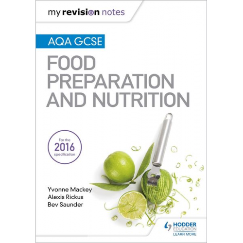 Alexis Rickus Bev Saunder Yvonne Mackey - My Revision Notes: AQA GCSE Food Preparation and Nutrition