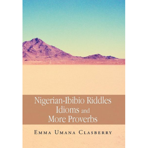 Emma Umana Clasberry - Nigerian-Ibibio Riddles Idioms and More Proverbs