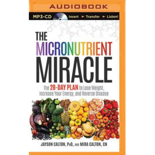 Jayson Calton Mira Calton - The Micronutrient Miracle: The 28-Day Plan to Lose Weight, Increase Your Energy, and Reverse Disease