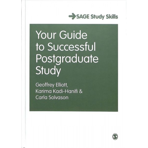 Geoffrey C. Elliott Karima Kadi-Hanifi Carla Solvason - Your Guide to Successful Postgraduate Study