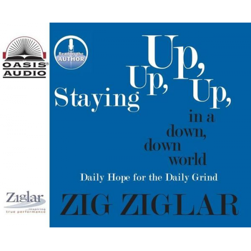 Zig Ziglar - Staying Up, Up, Up in a Down, Down World: Daily Hope for the Daily Grind