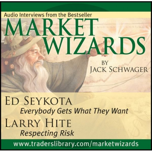 Jack D. Schwager - Market Wizards: Interviews with Ed Seykota, Everybody Gets What They Want and Larry Hite, Respecting Risk