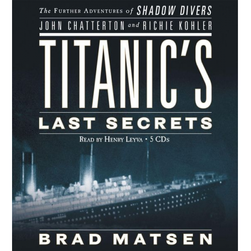 Brad Matsen - Titanic's Last Secrets