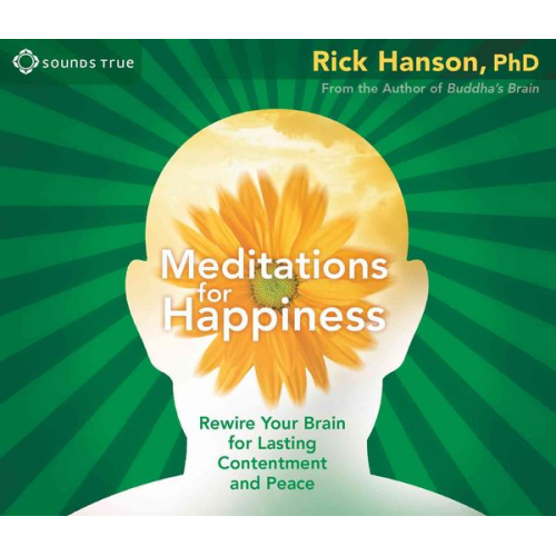 Rick Hanson - Meditations for Happiness: Rewire Your Brain for Lasting Contentment and Peace