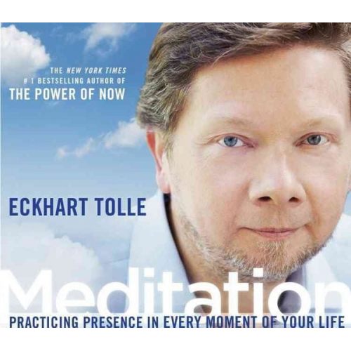 Eckhart Tolle - Meditation: Practicing Presence in Every Moment of Your Life