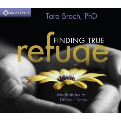 Tara Brach - Finding True Refuge: Meditations for Difficult Times