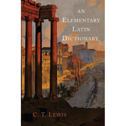 Charlton T. Lewis - An Elementary Latin Dictionary