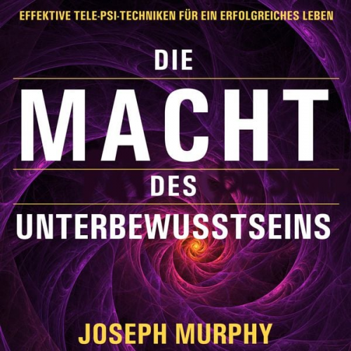 Dr. Joseph Murphy - Die Macht des Unterbewusstseins