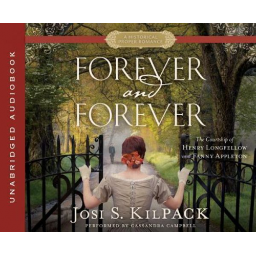 Josi S. Kilpack - Forever and Forever: The Courtship of Henry Longfellow and Fanny Appleton