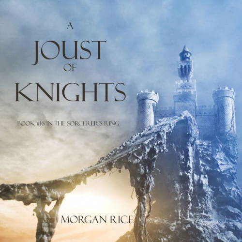 Morgan Rice - A Joust of Knights (Book #16 in the Sorcerer's Ring)