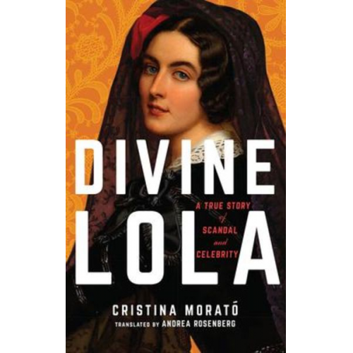 Cristina Morató - Divine Lola: A True Story of Scandal and Celebrity