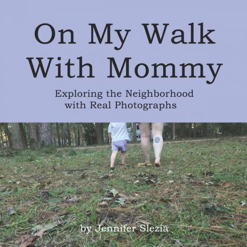 Jennifer Slezia - On My Walk With Mommy: Exploring the Neighborhood with Real Photographs