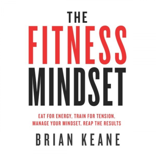 Brian Keane - The Fitness Mindset