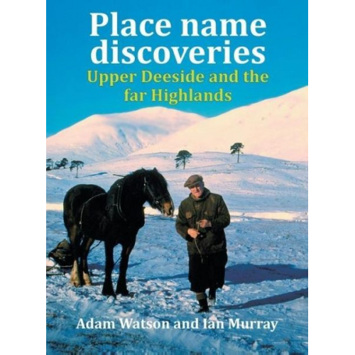Adam Watson Ian Murray - Place name discoveries on Upper Deeside and the far Highlands