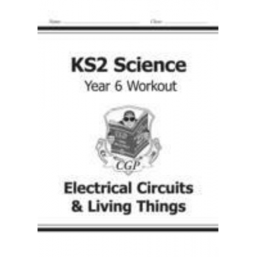 Cgp Books - KS2 Science Year 6 Workout: Electrical Circuits & Living Things