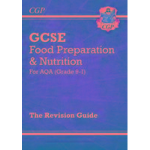 Cgp Books - New GCSE Food Preparation & Nutrition AQA Revision Guide (with Online Edition and Quizzes)