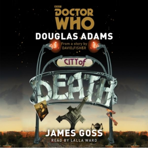 Douglas Adams James Goss - Doctor Who: City of Death: A 4th Doctor Novelisation