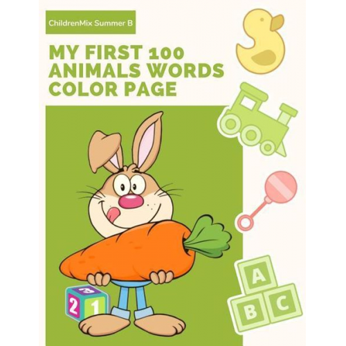 Childrenmix Summer B. - My First 100 Animals Words Color Page: Learning English Animal Vocabulary, How to Read and Write (Spelling) with ABC Alphabet Word Coloring Books for