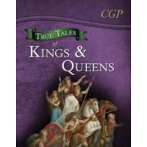 Cgp Books - True Tales of Kings & Queens - Reading Book: Boudica, Alfred the Great, King John & Queen Victoria