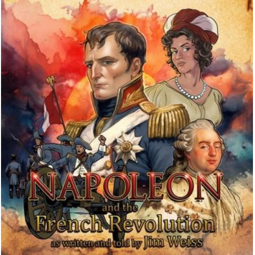 Jim Weiss - Napoleon and the French Revolution