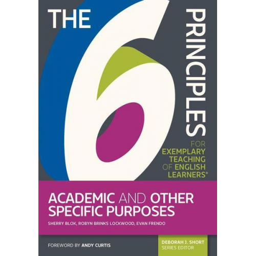 Sherry Blok Robyn Brinks Lockwood Evan Frendo - The 6 Principles for Exemplary Teaching of English Learners: Academic and Other Specific Purposes