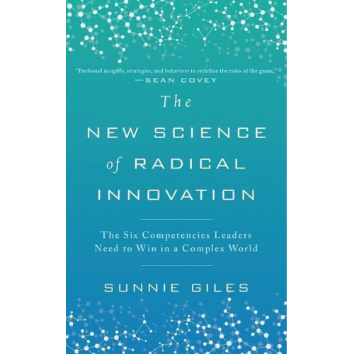 Sunnie Giles - The New Science of Radical Innovation: The Six Competencies Leaders Need to Win in a Complex World