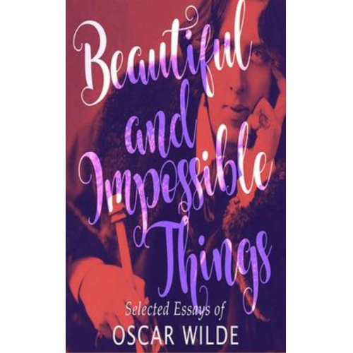 Oscar Wilde - Beautiful and Impossible Things