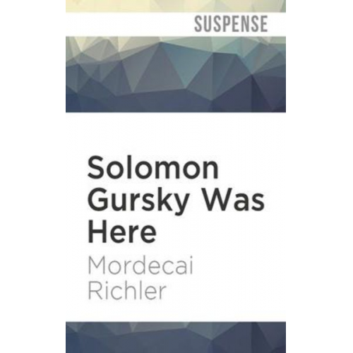 Mordecai Richler - Solomon Gursky Was Here