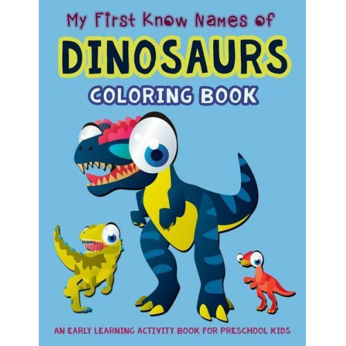 V. Art - My First Know Names of Dinosaurs Coloring Book: An Early Learning Activity Book for Preschool Kids