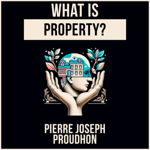 Pierre Joseph Proudhon - What Is Property?