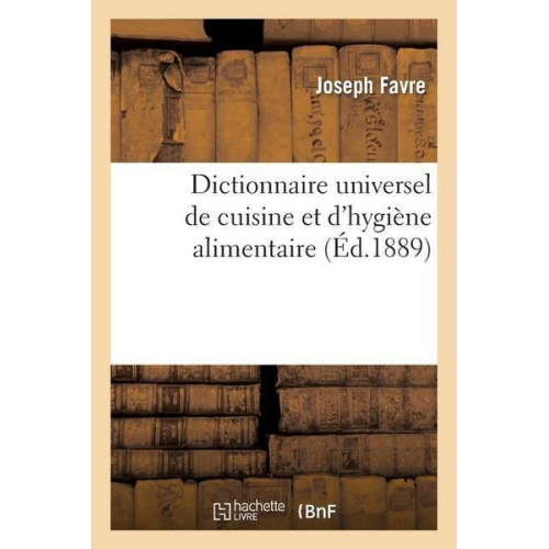 Joseph Favre - Dictionnaire Universel de Cuisine Et d'Hygiène Alimentaire