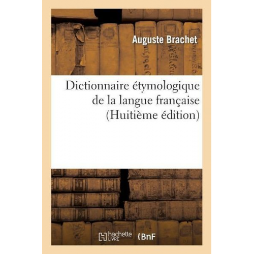 Auguste Brachet - Dictionnaire Étymologique de la Langue Française (8ème Édition)