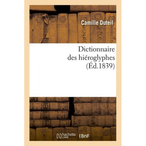 Camille Duteil - Dictionnaire Des Hiéroglyphes (Éd.1839)