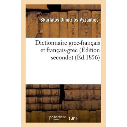 Skarlatos Dimitrios Vyzantios - Dictionnaire Grec-Français Et Français-Grec (Édition Seconde) (Éd.1856)