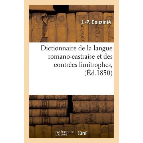 J.-P Couzinié - Dictionnaire de la Langue Romano-Castraise Et Des Contrées Limitrophes, (Éd.1850)