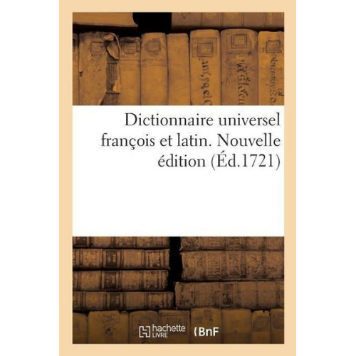 Étienne Ganeau - Dictionnaire Universel François Et Latin. Nouvelle Édition