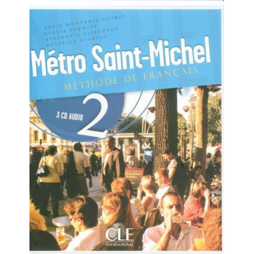 Annie Monnerie-Goarin Sylvie Schmitt Stephanie Saintenoy - Metro Saint-Michel: Methode de Francais 2