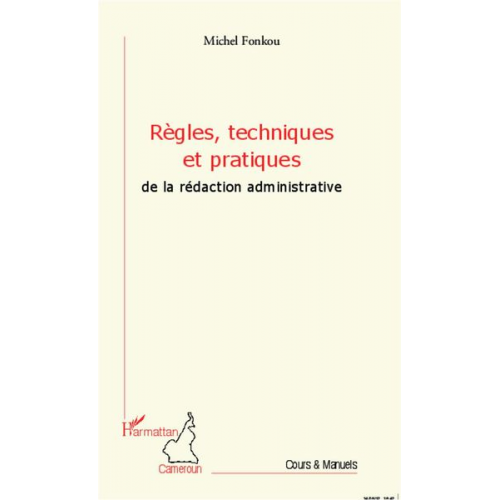 Michel Fonkou - Règles, techniques et pratiques de la rédaction administrative