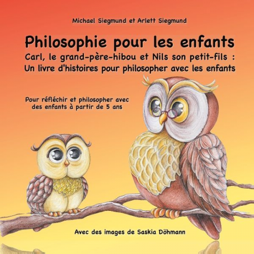 Michael Siegmund Arlett Siegmund - Philosophie pour les enfants. Carl, le grand-père-hibou et Nils son petit-fils: Un livre d'histoires pour philosopher avec les enfants