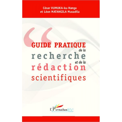 César Vumuka-ku-Nanga Léon Mantangila Musadila - Guide pratique de la recherche et de la rédaction scientifiques