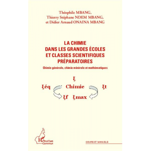 Didier Arnaud Onaina Mbang Théophile Mbang Thierry Stéphane Ndem Mbang - La chimie dans les grandes écoles et classes scientifiques préparatoires