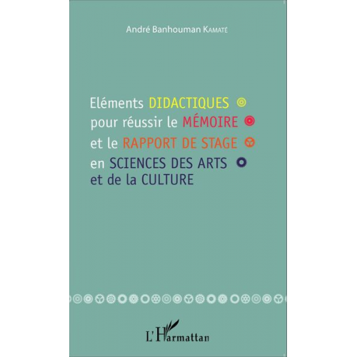 André Banhouman Kamaté - Eléments didactiques pour réussir le mémoire et le rapport de stage en sciences des arts et de la culture